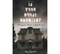 Is Your House Haunted?: Poltergeists, Ghosts or Bad Wiring