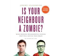 Is Your Neighbour a Zombie?: Compelling Philosophical Puzzles That Challenge Your Beliefs