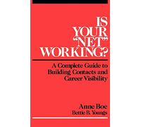 Is Your "Net" Working?: A Complete Guide to Building Contacts and Career Visibility