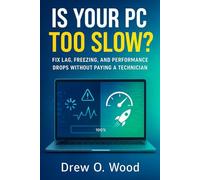 Is Your PC Too Slow?: Fix Lag, Freezing, and Performance Drops Without Paying a Technician