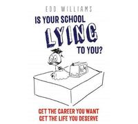 Is your school lying to you? Get the career you want. Get the life you deserve. (The complete guide for careers guidance, university advice, CV ... statement writing and interview advice)