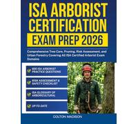 ISA Arborist Certification Exam Prep 2026: Comprehensive Tree Care, Pruning, Risk Assessment, and Urban Forestry Covering All ISA Certified Arborist Exam Domains