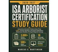 ISA Arborist Certification Study Guide 2026-2027: International Society of Arboriculture Prep: 3,000+ Practice Questions, Full Answer Explanations, Online Exam Simulator, Pruning & Diagnosis Coverage