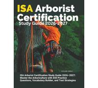 ISA Arborist Certification Study Guide 2026-2027: Master the Arboriculture with 650 Practice Questions, Vocabulary Builder, and Test Strategies