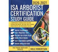 ISA Arborist Certification Study Guide: A Comprehensive Arboriculture Exam Prep Covering Tree Biology, Tree Care, Safety, Pruning, Urban Forestry, and Professional Practice