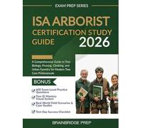 ISA Arborist Certification Study Guide: A Comprehensive Guide to Tree Biology, Pruning, Climbing, and Urban Forestry for Modern Tree Care Professionals