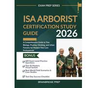 ISA Arborist Certification Study Guide: A Comprehensive Guide to Tree Biology, Pruning, Climbing, and Urban Forestry for Modern Tree Care Professionals
