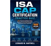ISA CAP Certification Practice Quiz: 1000 Progressive Multiple-Choice Questions for Certified Automation Professional Exam Preparation