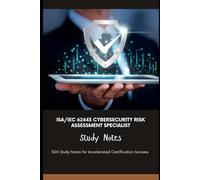 ISA/IEC 62443 Cybersecurity Risk Assessment Specialist Study Notes: 500 Study Notes for Accelerated Certification Success