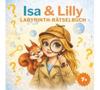 Isa & Lilly - Labyrinth-Rätsel für Kinder ab 7 Jahren: Rätselbuch mit steigendem Schwierigkeitsgrad, spannenden Fun Facts und liebevollen ... (Isa & Lilly entdecken die Welt)