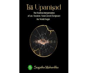 Isa Upanisad: “The Fearless Interpretation of an Ancient Anti-Greed Scripture the World Forgot.”
