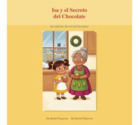 Isa y el Secreto del Chocolate: Un cuento bilingüe (español-inglés) sobre la familia, el cacao venezolano y una tarde de nieve · con receta y actividades (Isa y los Secretos de la Cocina Venezolana)
