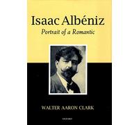 Isaac Albeniz: Portrait of a Romantic