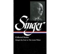 Isaac Bashevis Singer: Collected Stories Vol. 1 (LOA #149) : Gimpel the Fool to The Letter Writer (Library of America Isaac Bashevis Singer Edition)