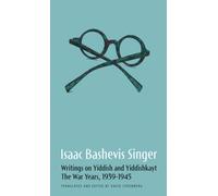 Isaac Bashevis Singer: Writings on Yiddish and Yiddishkayt : The War Years, 1939-1947