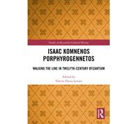 Isaac Komnenos Porphyrogennetos : Walking the Line in Twelfth-Century Byzantium