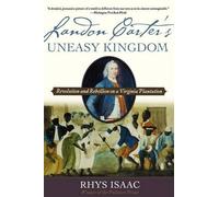 Isaac - Landon Carter's Uneasy Kingdom Revolution and Rebellion on a - N555z