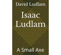 Isaac Ludlam: A Small Axe