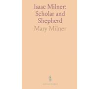 Isaac Milner: Scholar and Shepherd: Unpublished letters and writings revealing a life of study, faith, and public duty