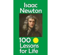 Isaac Newton: 100 Lessons for Life