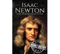 Isaac Newton: A Life from Beginning to End (Biographies of Physicists)