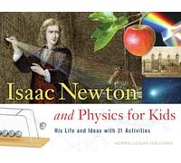 Isaac Newton and Physics for Kids: His Life and Ideas with 21 Activities (For Kids series)