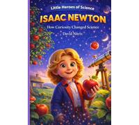Isaac Newton: How Curiosity Changed Science (Little Heroes of Science)