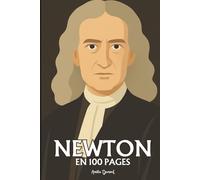Isaac Newton: l'essentiel de ses travaux en 100 pages