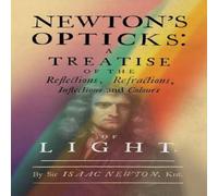 Isaac Newton Newton's Opticks: A Treatise of the Reflections, Refractions Isaac Newton Multicolor