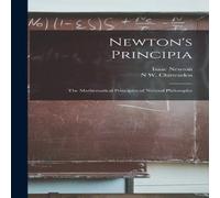 Isaac Newton Newton's Principia: The Mathematical Principles of Natural Isaac Newton Multicolor