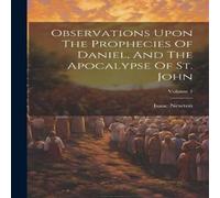 Isaac Newton Observations Upon The Prophecies Of Daniel, & The Apocalypse Of in White Isaac Newton White
