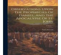 Isaac Newton Observations Upon The Prophecies Of Daniel, & The Apocalypse Of Isaac Newton Multicolor