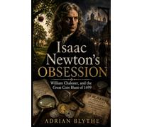 Isaac Newton’s Obsession: William Chaloner, and the Great Coin Hunt of 1699