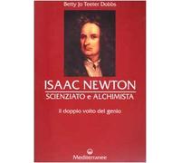 Isaac Newton scienziato e alchimista. Il doppio volto del genio