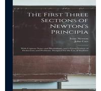 Isaac Newton The First Three Sections of Newton's Principia: With Copious Notes Isaac Newton Multicolor