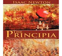 Isaac Newton The Principia: Mathematical Principles of Natural Philosophy Isaac Newton Multicolor