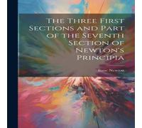 Isaac Newton The Three First Sections & Part of the Seventh Section of Isaac Newton Multicolor