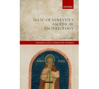 Isaac of Nineveh's Ascetical Eschatology (Oxford Early Christian Studies)