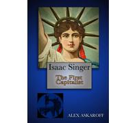 Isaac Singer: The First Capitalist (Sewing Machine Pioneer Series)