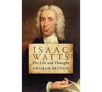 Isaac Watts: His Life and Thought (Biography)