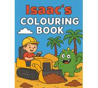 Isaac's Colouring Book: Busy Diggers and Friendly Monsters - Fun Colouring pages for Kids. Personalised gift for Isaac, Birthdays, Christmas or anytime