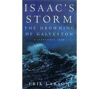 Isaac's Storm: The Drowning of Galveston, 8 September 1900 by Larson, Erik (1999) Hardcover