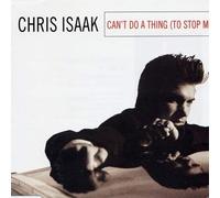 Isaak, Chris - Can't Do a Thing To Stop Me