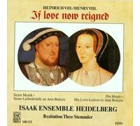 Isaak Ensemble Heidelberg/Stemmler - Heinrich VIII.: If love now reigned: Music and love letters to Ann Boleyn