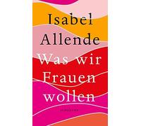 Isabel Allende Svenja Was wir Frauen wollen: Das perfekte Muttertagsg (Hardback)