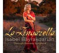 Isabel Bayrakdarian - La Zingarella: Through Romany Songland