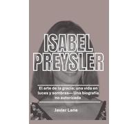 ISABEL PREYSLER - Una biografía no autorizada: El arte de la gracia: una vida en luces y sombras