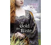 Isabel Voss Das Gold der Küste: Historischer Roman (Paperback)