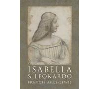 Isabella and Leonardo: The Artistic Relationship Between Isabella D'Este and Leonardo Da Vinci