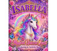 Isabella and the Magical Unicorn Kingdom: A Personalized Coloring & Activity Adventure for Girls Ages 4-10